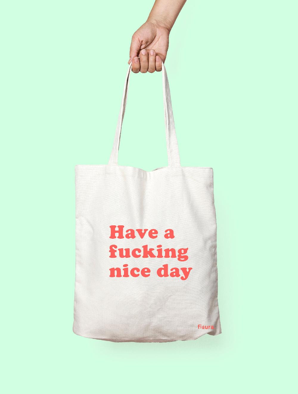 Fisura Tote Bag Original "Have A Fucking Nice Day"