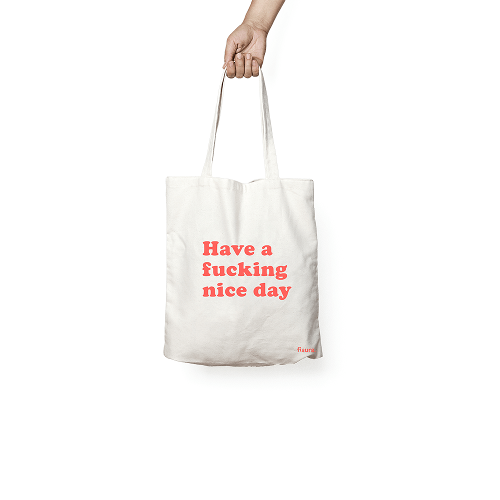 Fisura Tote bag original "Have a fucking nice day"