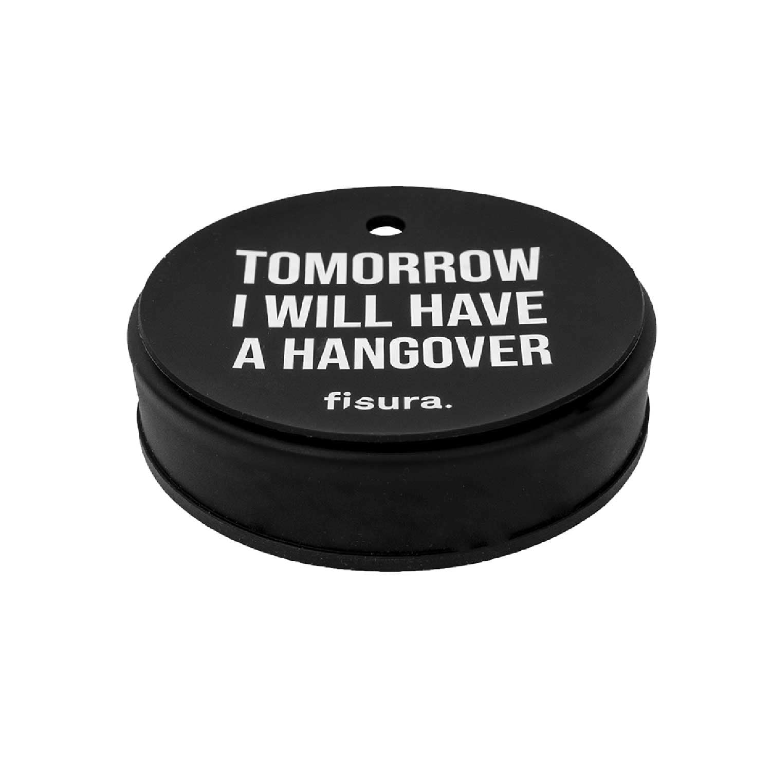 Fisura Tapa vasos antidroga “Tomorrow I will have a hangover”